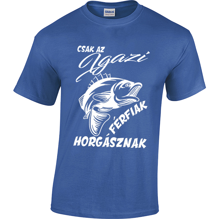 „Csak az igazi férfiak horgásznak” horgász póló