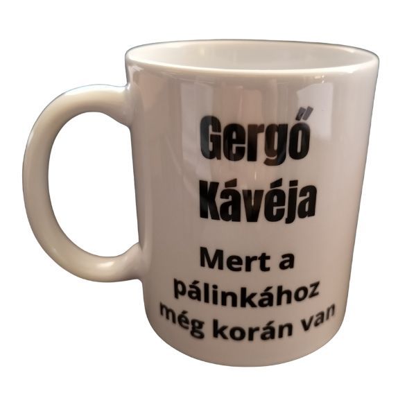 Gergő kávéja Mert a pálinkához még korán van fehér bögre