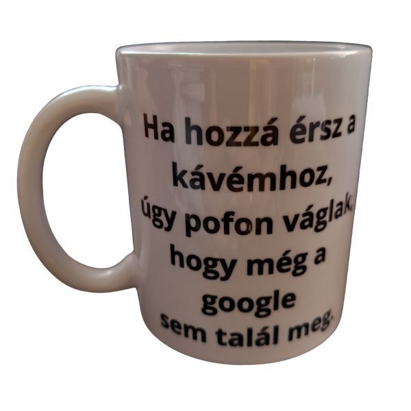 Ha hozzá érsz a kávémhoz - fehér bögre