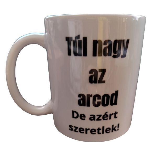 Túl nagy az arcod - fehér bögre