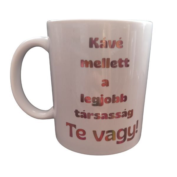 Kávé mellett a legjobb társasság Te vagy-fehér bögre