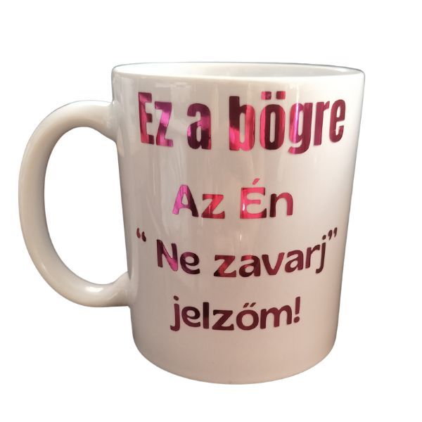 Ez a bögre az Én ne zavarj jelzőm-fehér bögre