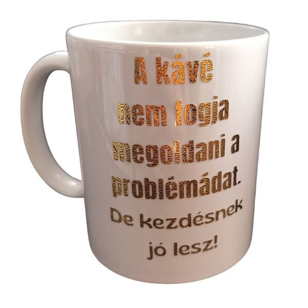 A kávé nem fogja megoldani a problémádat-fehér bögre