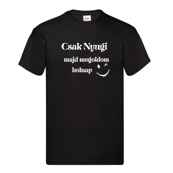 Csak nyugi majd megoldaom holnap