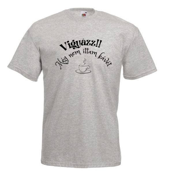 Vigyázz még nem ittam kávét