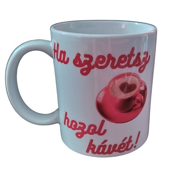 Ha szeretsz hozol kávét-fehér bögre