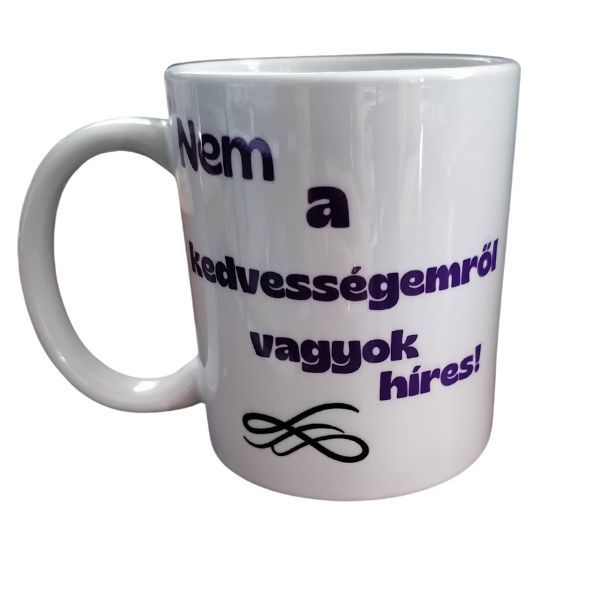 Nem a kedvességemről vagyok híres-fehér bögre
