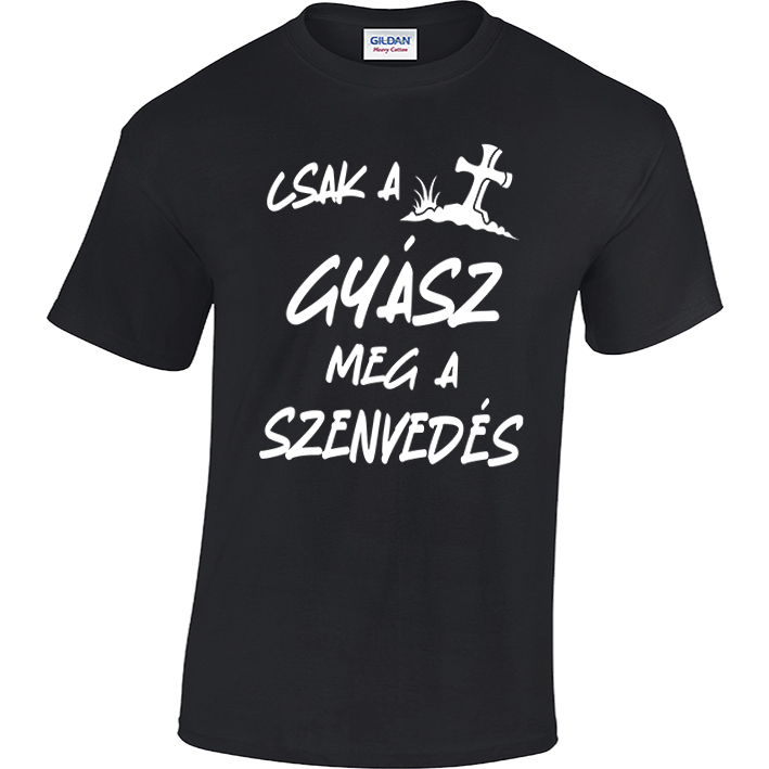 „Csak a gyász meg a szenvedés” vicces póló