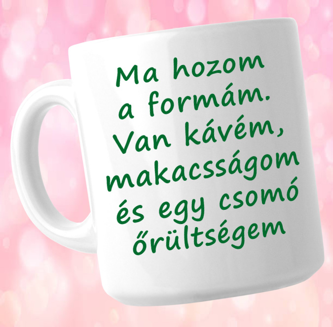 Ma hozom a formám - bögre