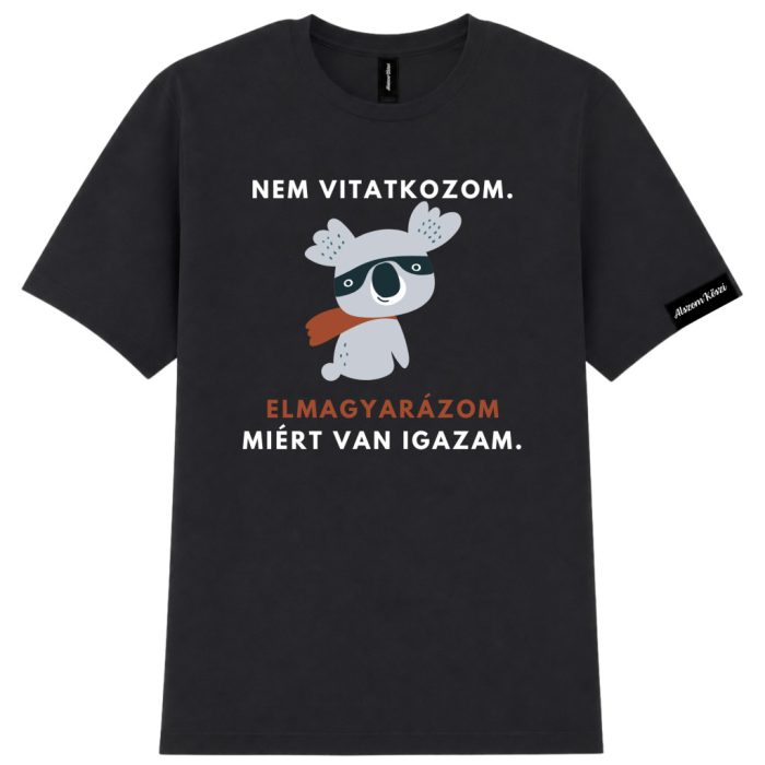 AlszomKöszi póló - Nem vitatkozom - Elmagyarázom miért nekem van igazam
